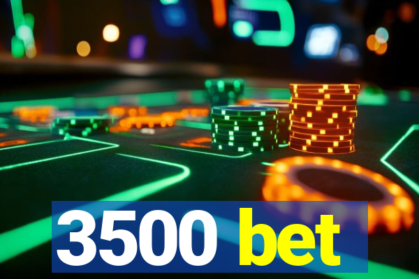 3500 bet